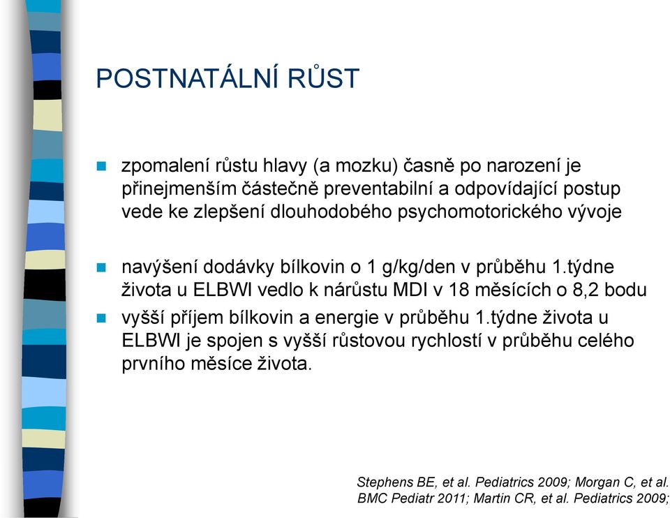 týdne ţivota u ELBWI vedlo k nárůstu MDI v 18 měsících o 8,2 bodu vyšší příjem bílkovin a energie v průběhu 1.