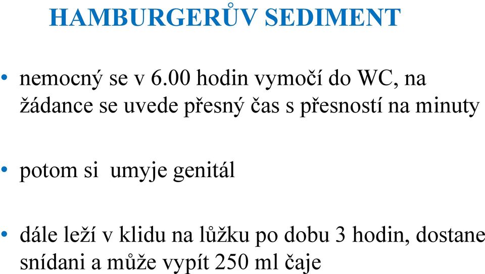 s přesností na minuty potom si umyje genitál dále leží