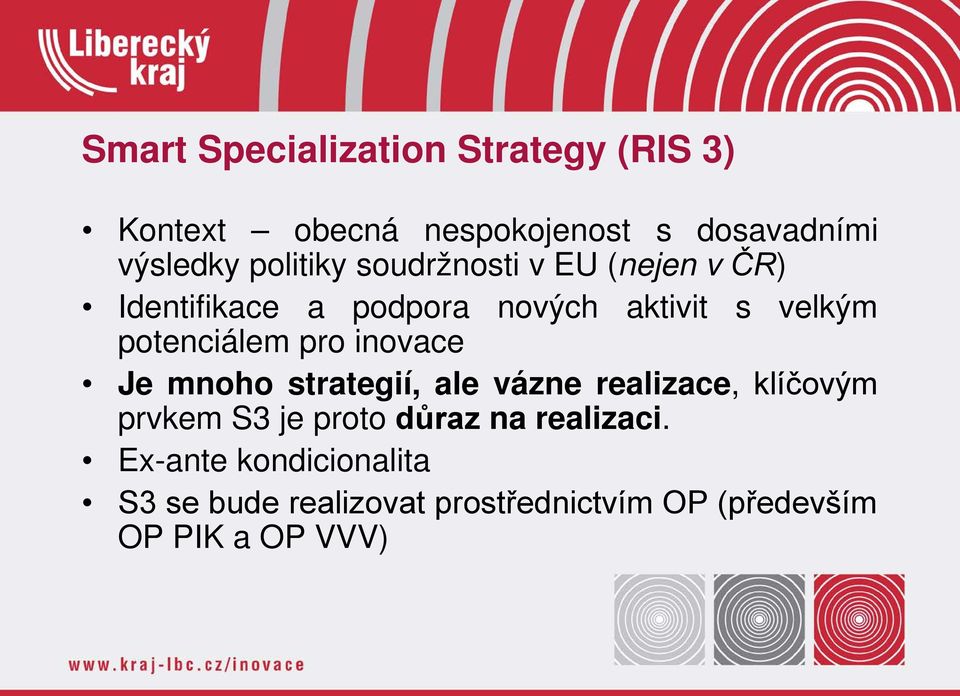 potenciálem pro inovace Je mnoho strategií, ale vázne realizace, klíčovým prvkem S3 je proto