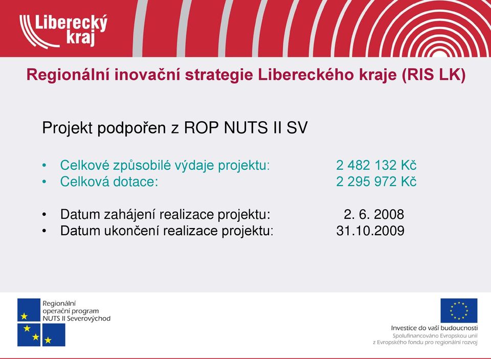 482 132 Kč Celková dotace: 2 295 972 Kč Datum zahájení realizace