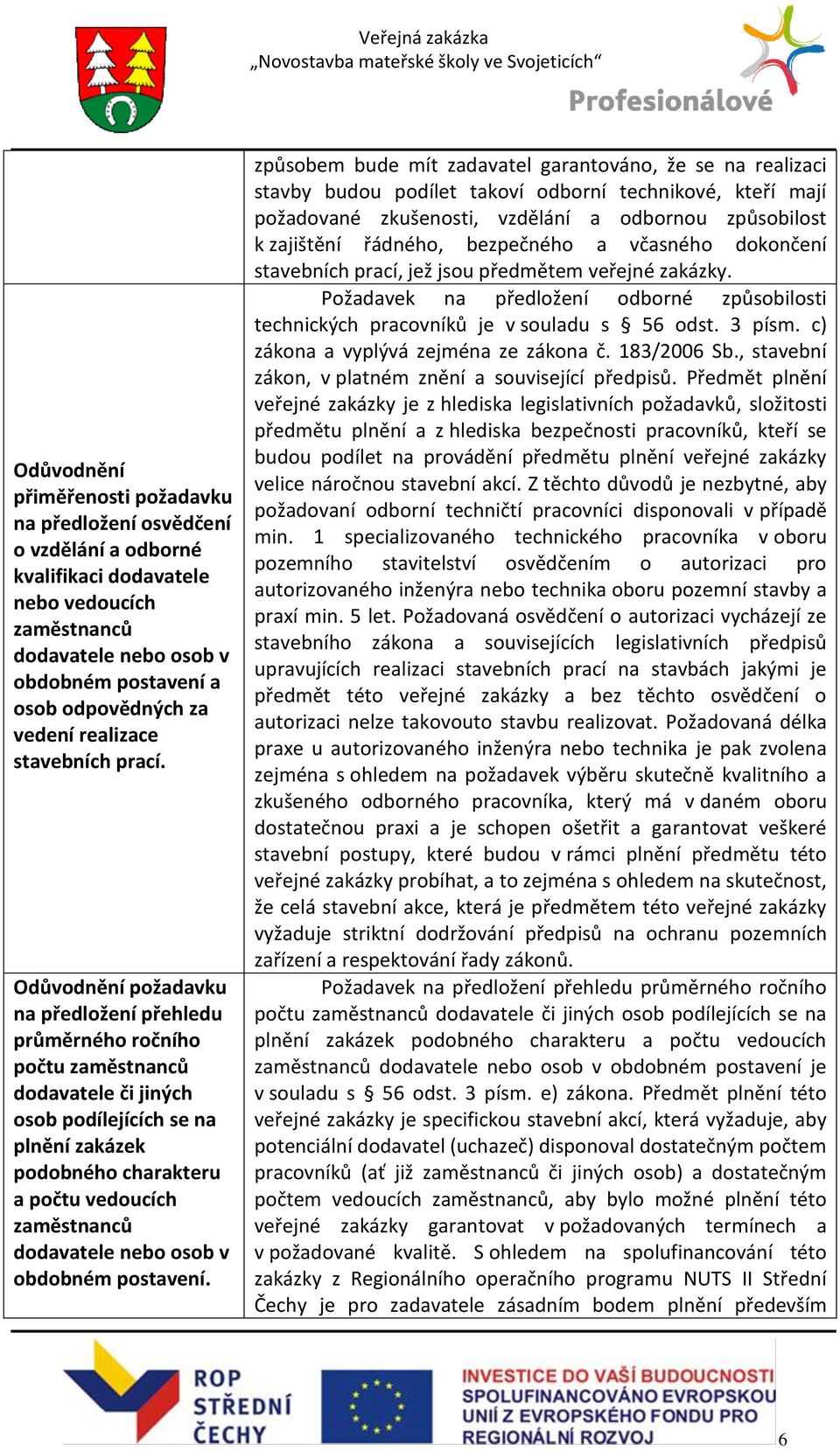 požadavku na předložení přehledu průměrného ročního počtu zaměstnanců dodavatele či jiných osob podílejících se na plnění zakázek podobného charakteru a počtu vedoucích zaměstnanců dodavatele nebo