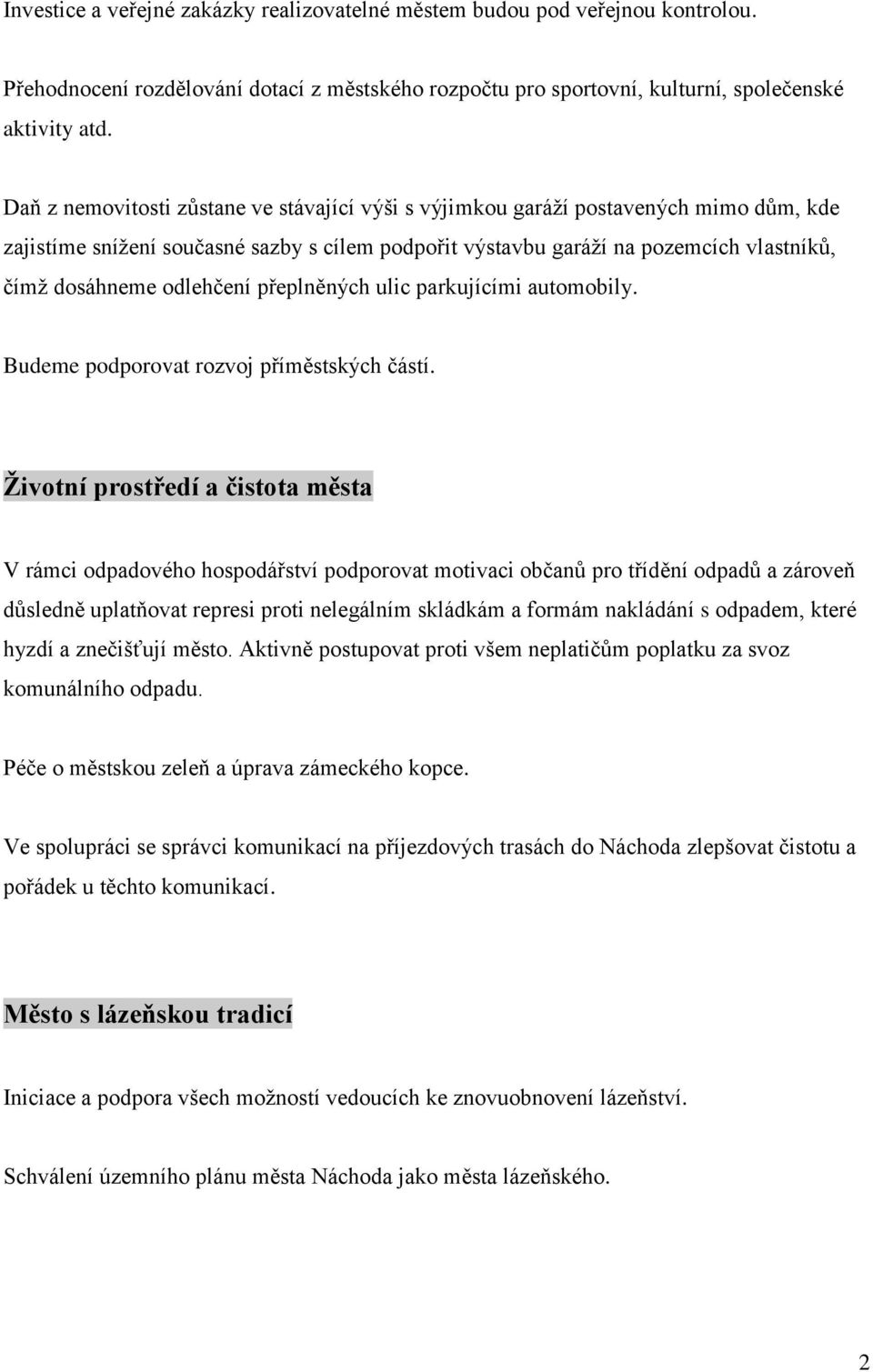 odlehčení přeplněných ulic parkujícími automobily. Budeme podporovat rozvoj příměstských částí.