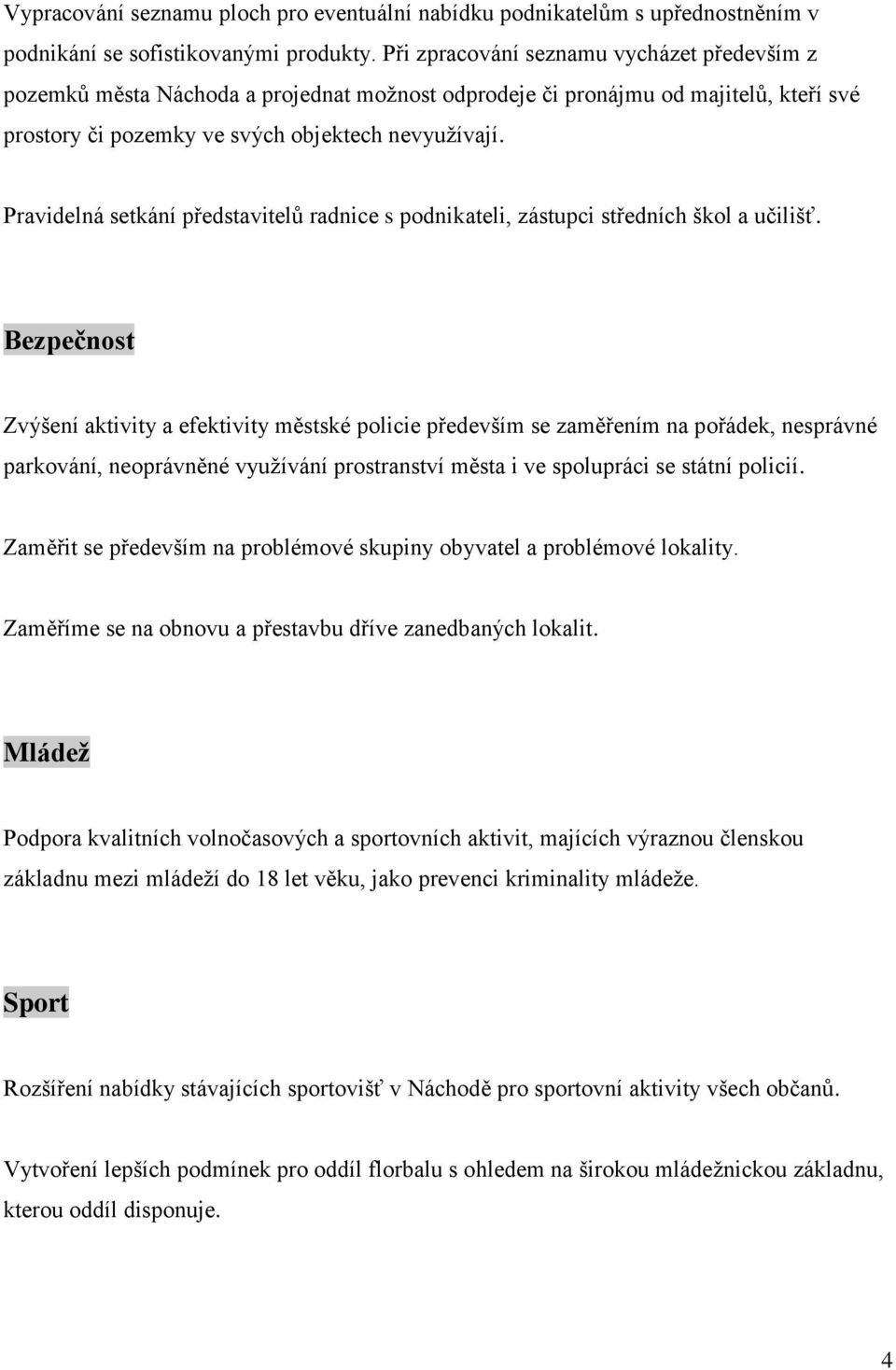 Pravidelná setkání představitelů radnice s podnikateli, zástupci středních škol a učilišť.