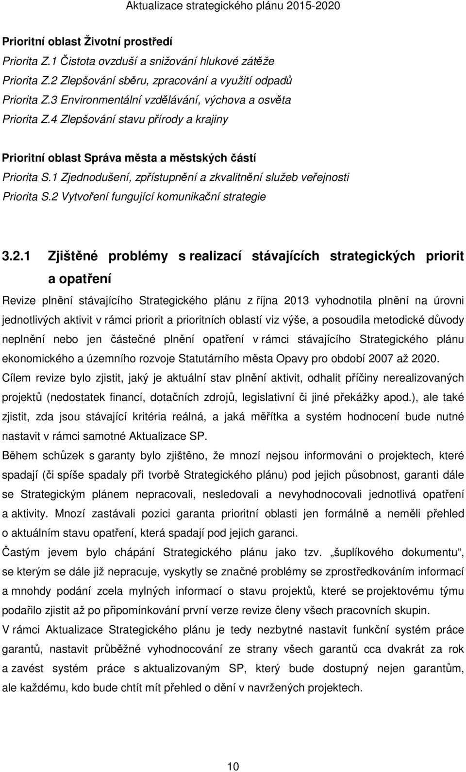 1 Zjednodušení, zpřístupnění a zkvalitnění služeb veřejnosti Priorita S.2 