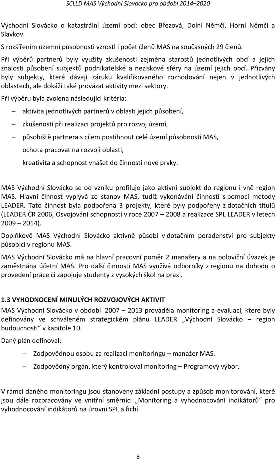 Přizvány byly subjekty, které dávají záruku kvalifikovaného rozhodování nejen v jednotlivých oblastech, ale dokáží také provázat aktivity mezi sektory.