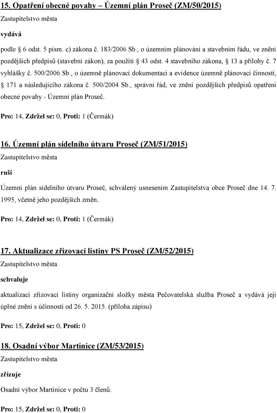 , o územně plánovací dokumentaci a evidence územně plánovací činnosti, 171 a následujícího zákona č. 500/2004 Sb.