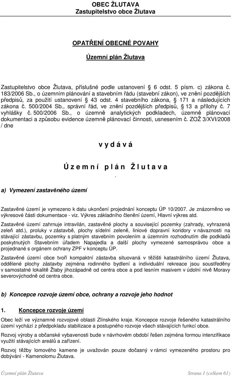 , správní řád, ve znění pozdějších předpisů, 13 a přílohy č. 7 vyhlášky č. 500/2006 Sb.