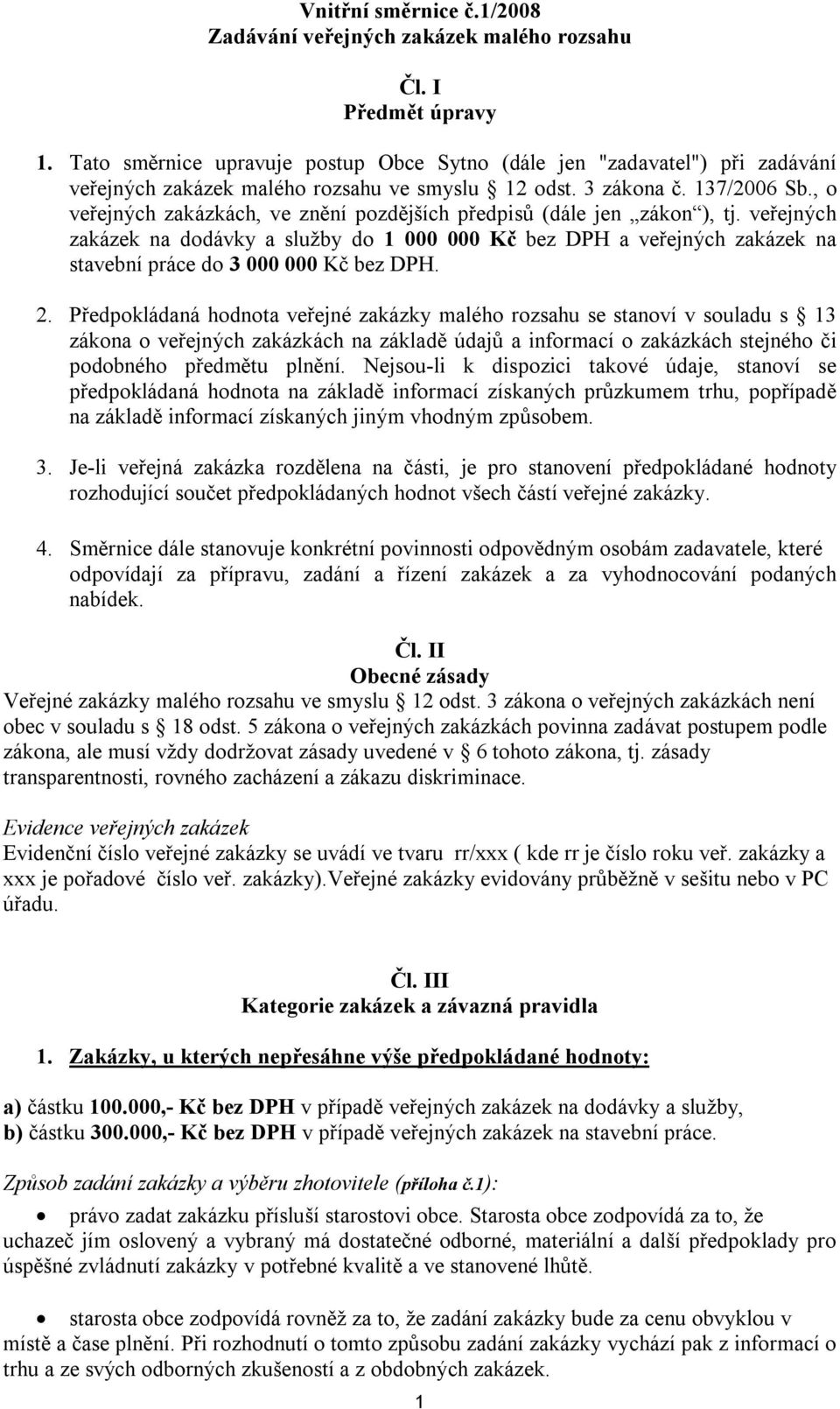 , o veřejných zakázkách, ve znění pozdějších předpisů (dále jen zákon ), tj.