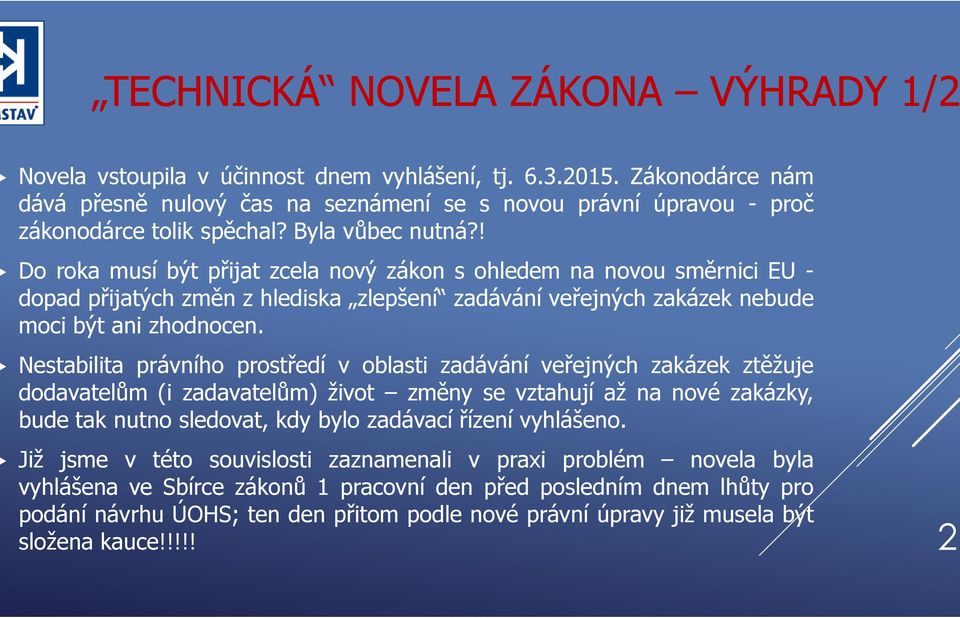 ! Do roka musí být přijat zcela nový zákon s ohledem na novou směrnici EU - dopad přijatých změn z hlediska zlepšení zadávání veřejných zakázek nebude moci být ani zhodnocen.