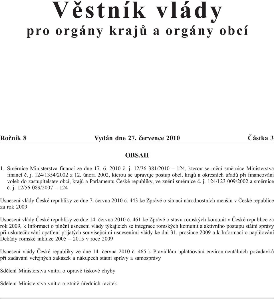 února 2002, kterou se upravuje postup obcí, krajů a okresních úřadů při financování voleb do zastupitelstev obcí, krajů a Parlamentu České republiky, ve znění směrnice č. j.