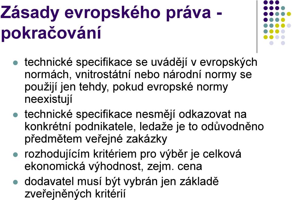 odkazovat na konkrétní podnikatele, ledaže je to odůvodněno předmětem veřejné zakázky rozhodujícím