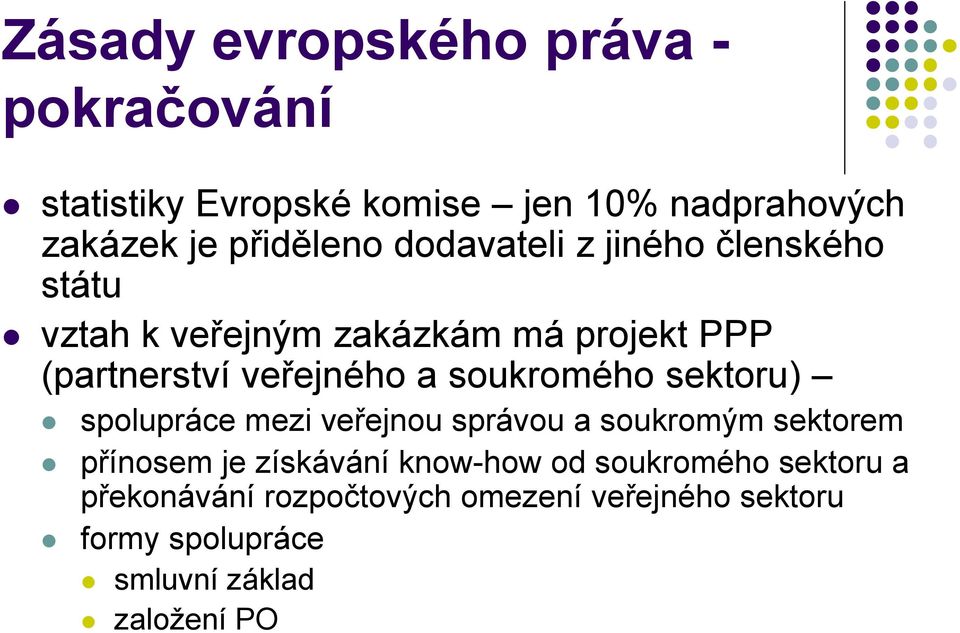 soukromého sektoru) spolupráce mezi veřejnou správou a soukromým sektorem přínosem je získávání know-how od