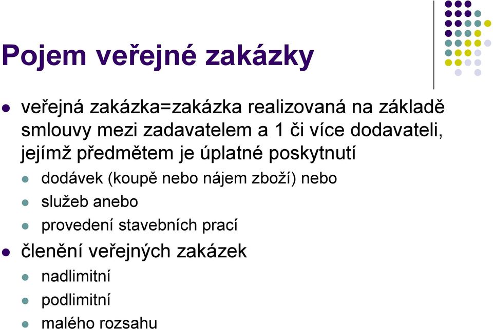 úplatné poskytnutí dodávek (koupě nebo nájem zboží) nebo služeb anebo