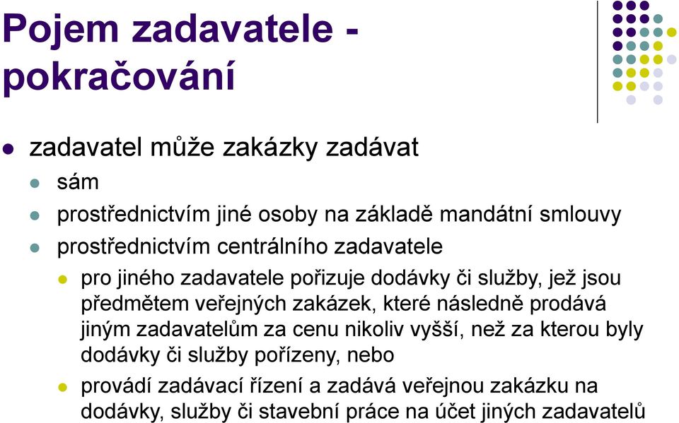 veřejných zakázek, které následně prodává jiným zadavatelům za cenu nikoliv vyšší, než za kterou byly dodávky či