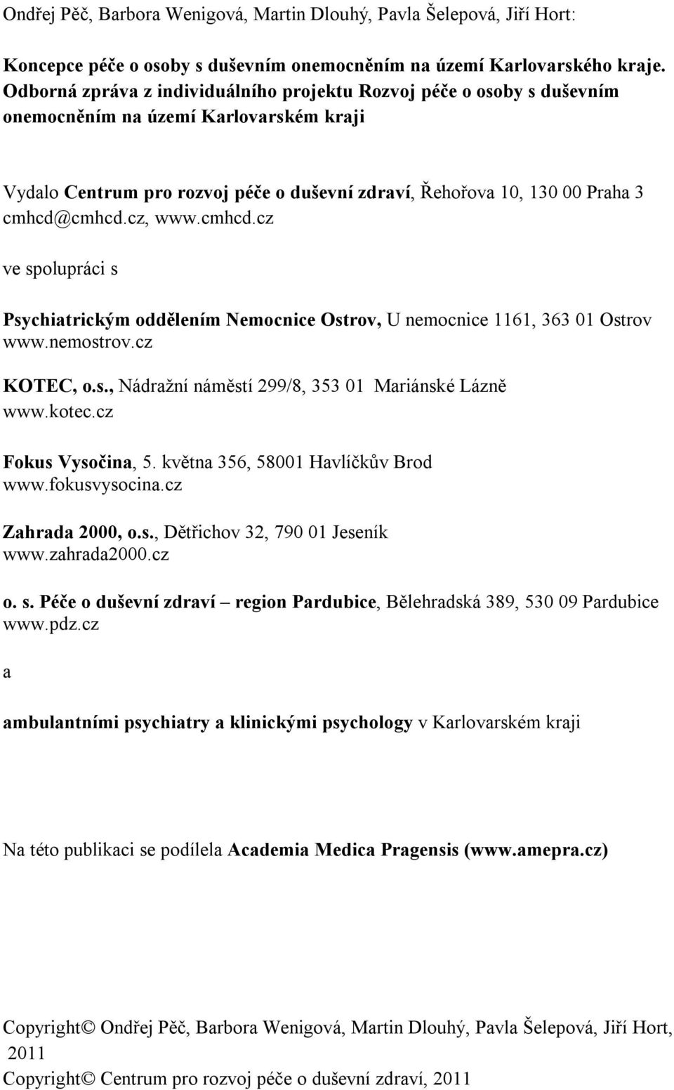 cmhcd@cmhcd.cz, www.cmhcd.cz ve spolupráci s Psychiatrickým oddělením Nemocnice Ostrov, U nemocnice 1161, 363 01 Ostrov www.nemostrov.cz KOTEC, o.s., Nádražní náměstí 299/8, 353 01 Mariánské Lázně www.