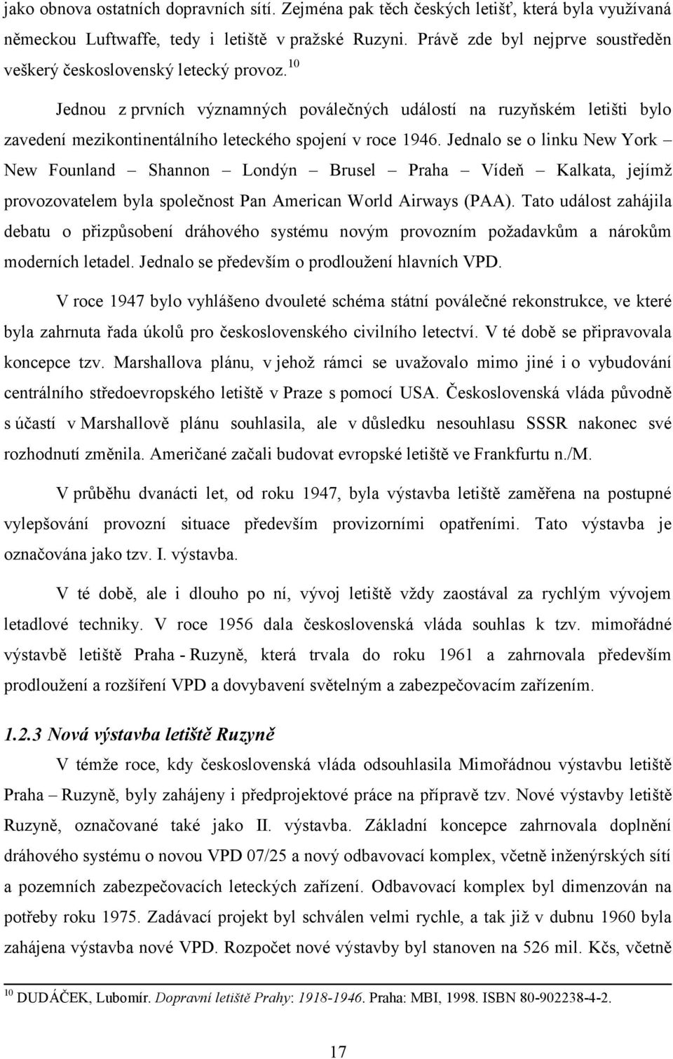 10 Jednou z prvních významných poválečných událostí na ruzyňském letišti bylo zavedení mezikontinentálního leteckého spojení v roce 1946.