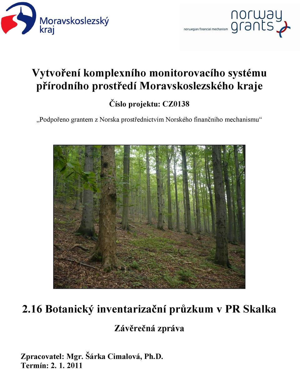 Moravskoslezského kraje Číslo projektu: CZ0138 Podpořeno grantem z Norska