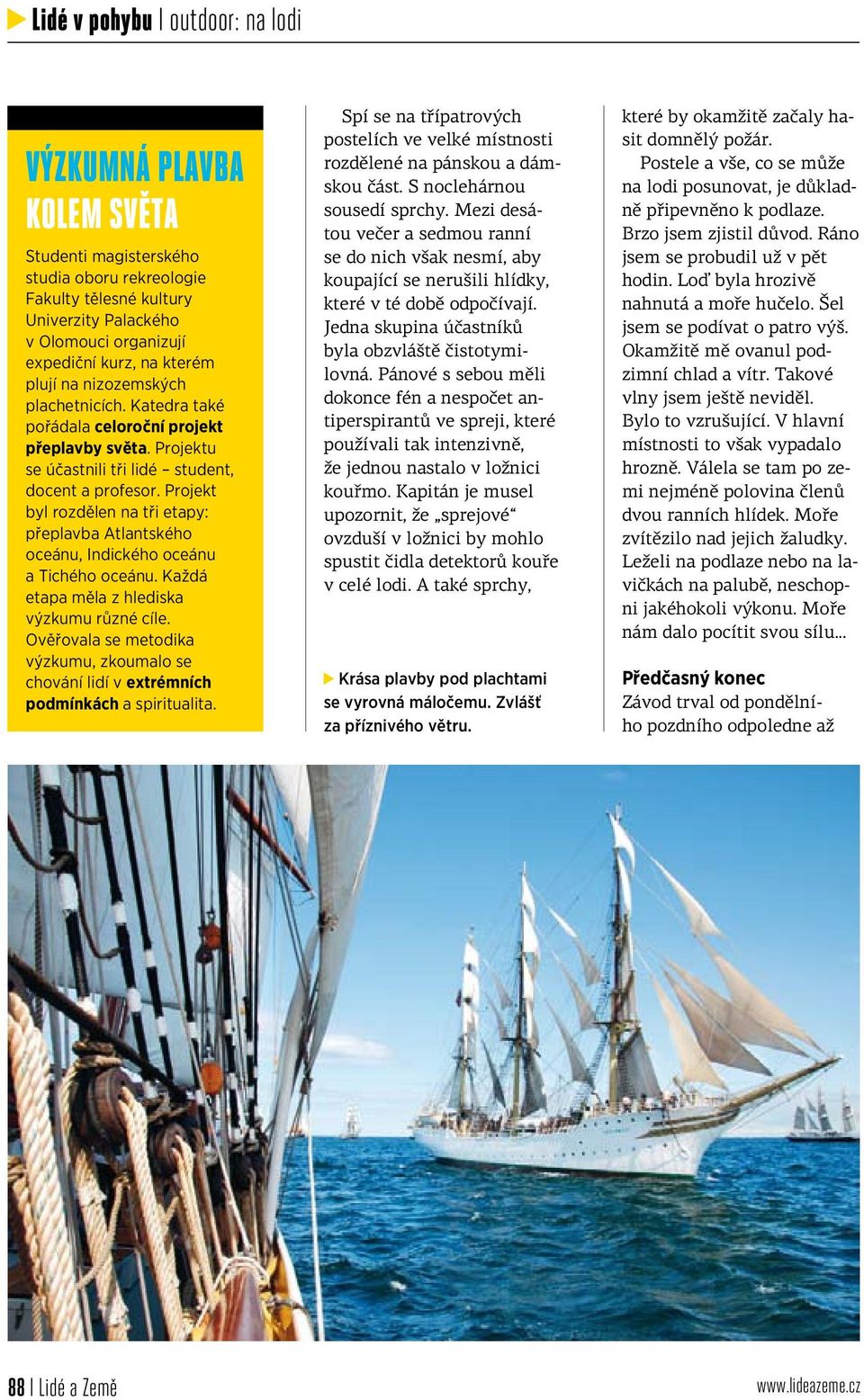Projekt byl rozdělen na tři etapy: přeplavba Atlantského oceánu, Indického oceánu a Tichého oceánu. Každá etapa měla z hlediska výzkumu různé cíle.
