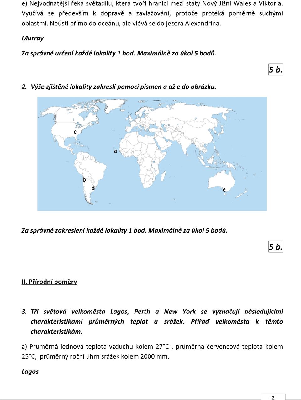 Výše zjištěné lokality zakresli pomocí písmen a až e do obrázku. 5 b. Za správné zakreslení každé lokality 1 bod. Maximálně za úkol 5 bodů. 5 b. II. Přírodní poměry 3.