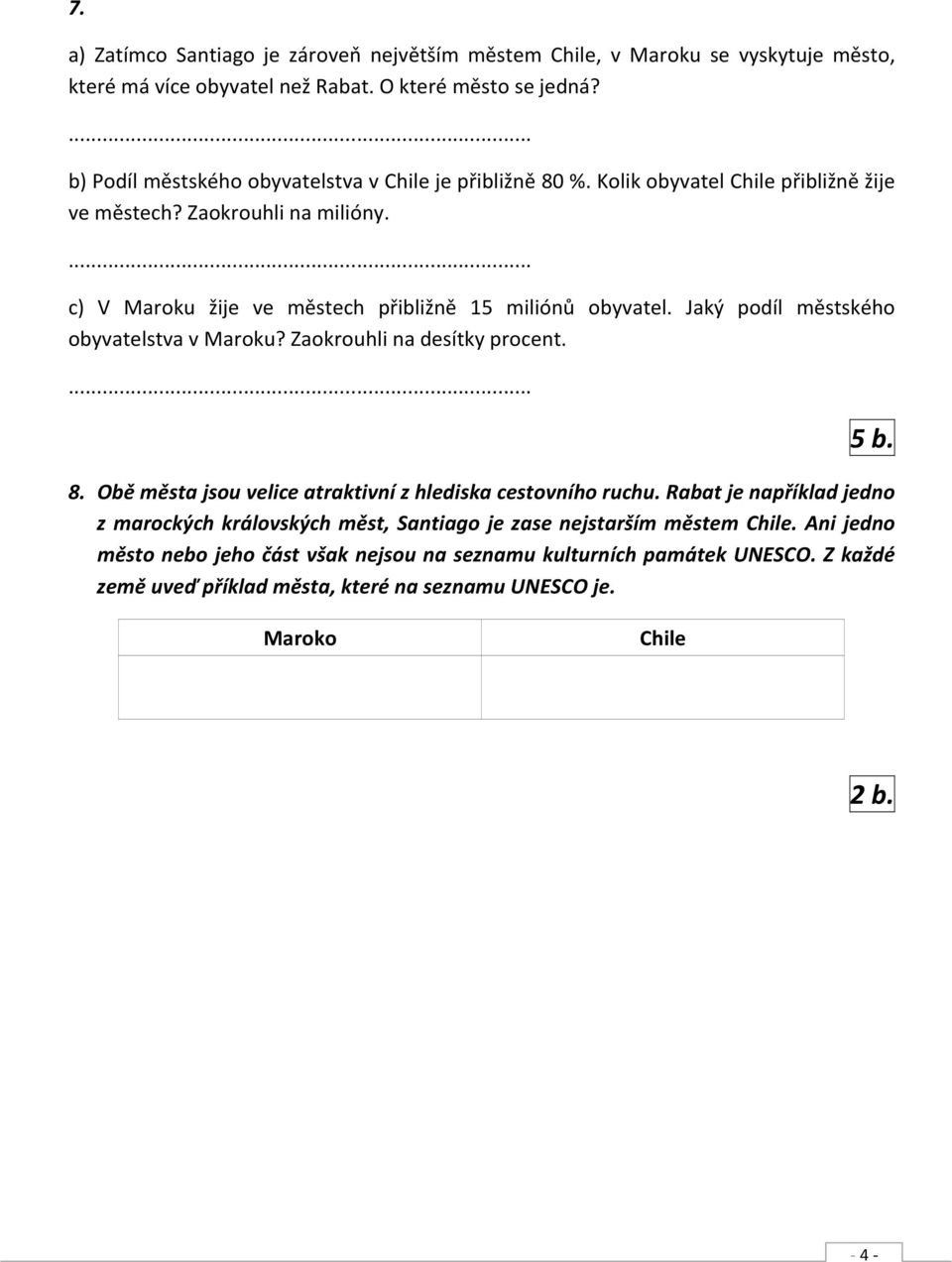 ... c) V Maroku žije ve městech přibližně 15 miliónů obyvatel. Jaký podíl městského obyvatelstva v Maroku? Zaokrouhli na desítky procent.... 5 b. 8.