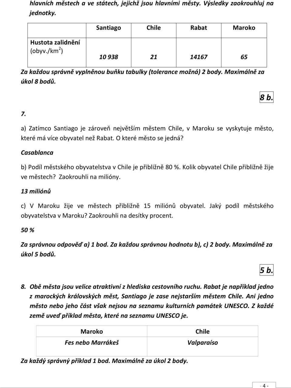 dů. 7. 8 b. a) Zatímco Santiago je zároveň největším městem Chile, v Maroku se vyskytuje město, které má více obyvatel než Rabat. O které město se jedná?