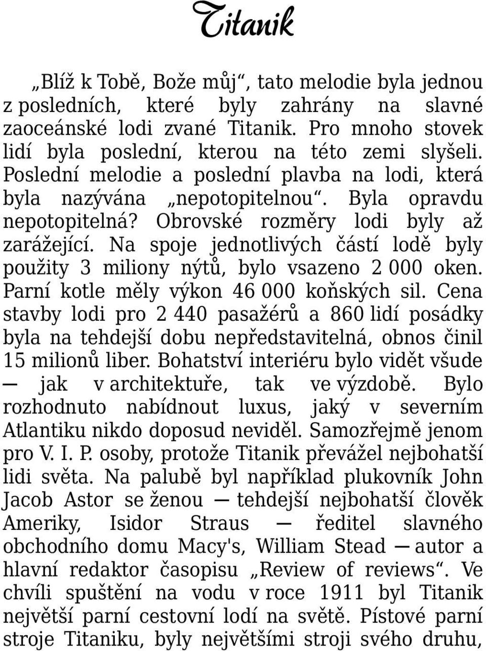 Na spoje jednotlivých částí lodě byly použity 3 miliony nýtů, bylo vsazeno 2 000 oken. Parní kotle měly výkon 46 000 koňských sil.