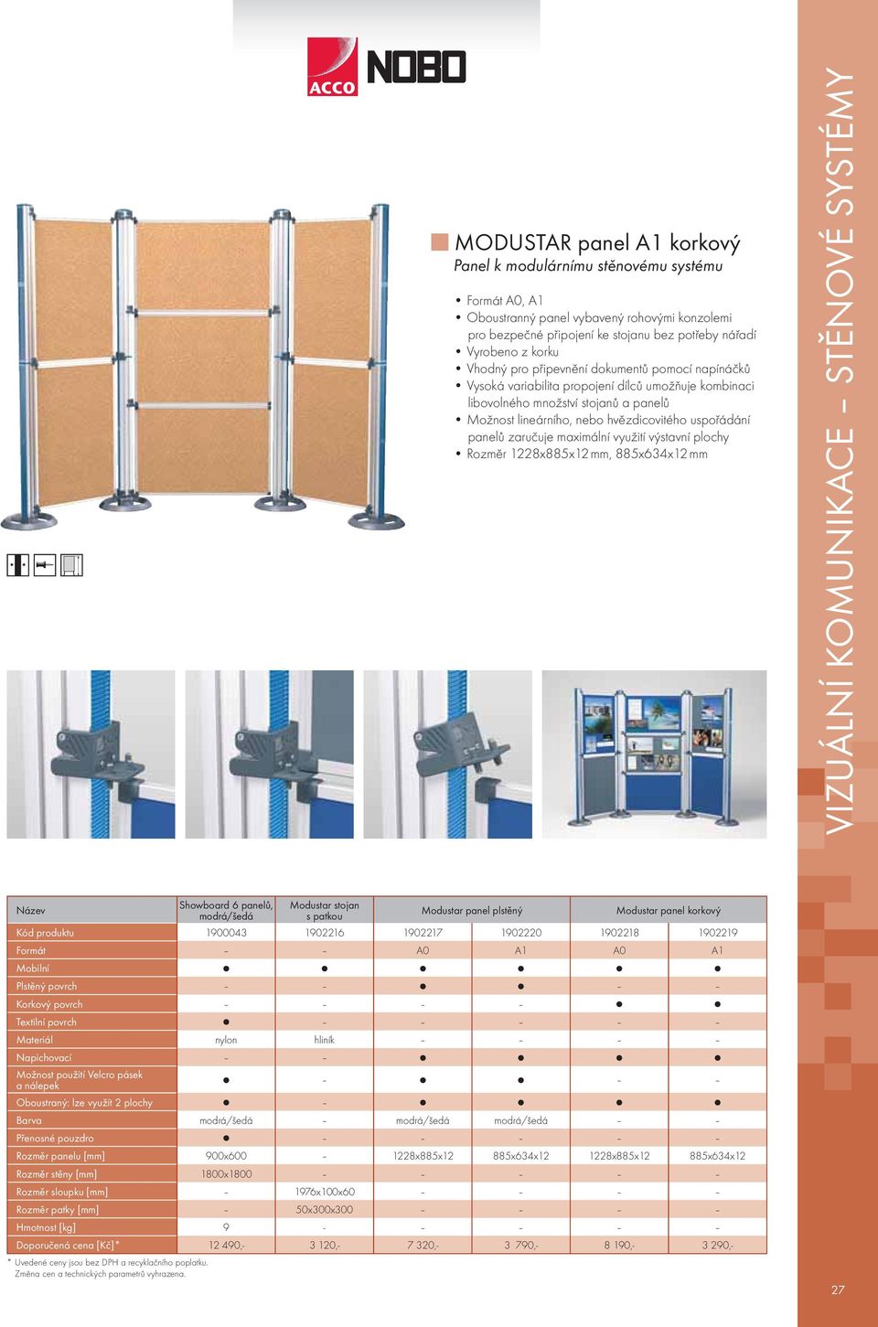 zaručuje maximální využití výstavní plochy Rozměr 1228x885x12 mm, 885x634x12 mm VIZUÁLNÍ KOMUNIKACE STĚNOVÉ SYSTÉMY Showboard 6 panelů, modrá/šedá Modustar stojan s patkou Modustar panel plstěný