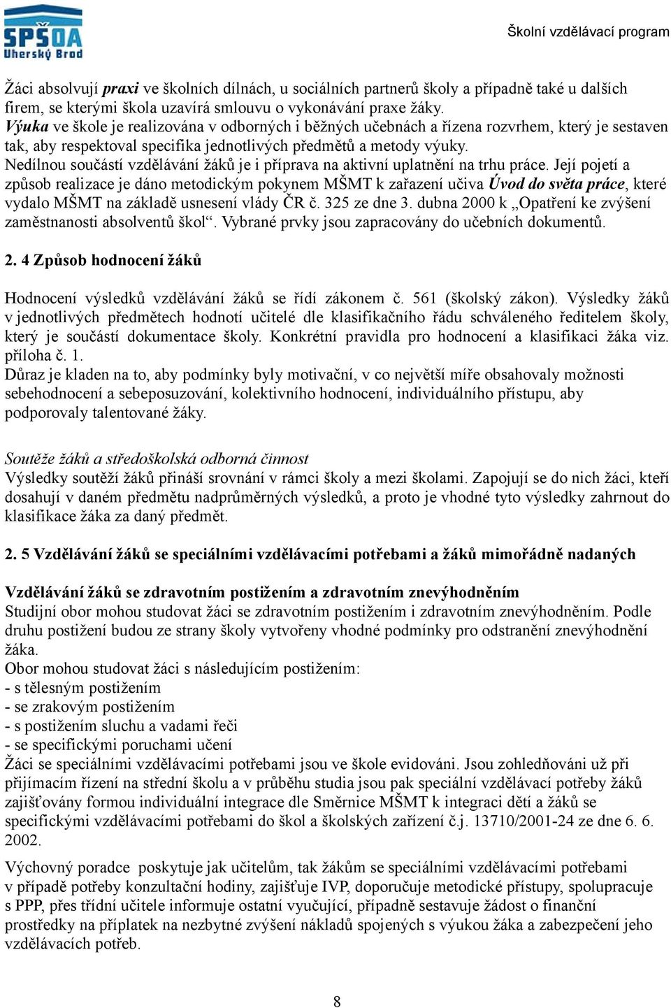 Nedílnou součástí vzdělávání žáků je i příprava na aktivní uplatnění na trhu práce.