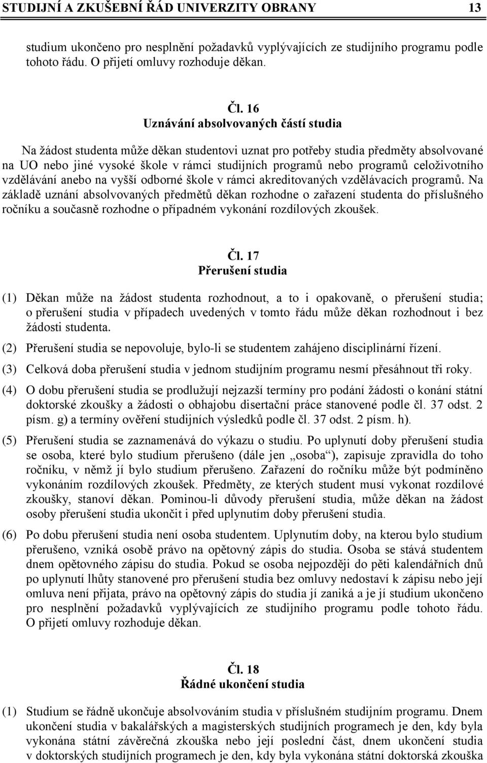 celoživotního vzdělávání anebo na vyšší odborné škole v rámci akreditovaných vzdělávacích programů.