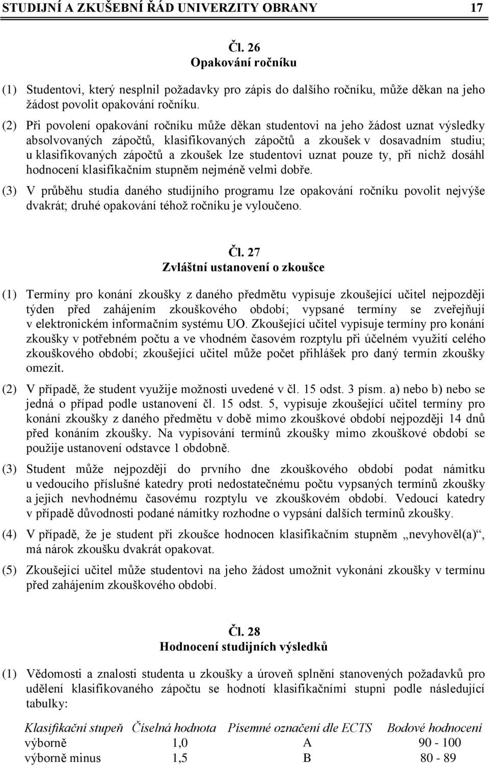 zkoušek lze studentovi uznat pouze ty, při nichž dosáhl hodnocení klasifikačním stupněm nejméně velmi dobře.