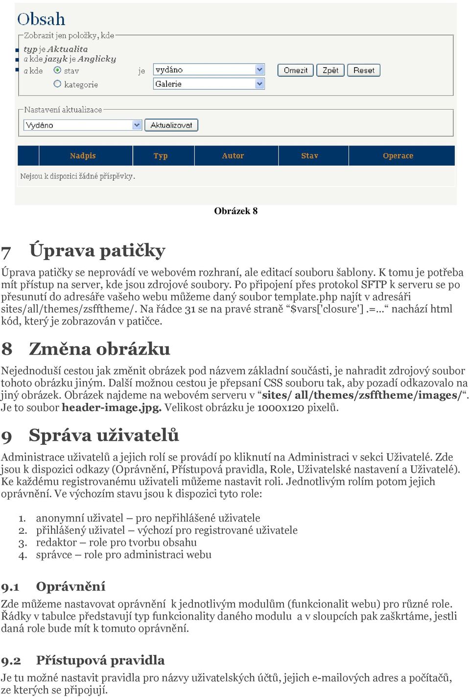 Na řádce 31 se na pravé straně $vars['closure'].= nachází html kód, který je zobrazován v patičce.