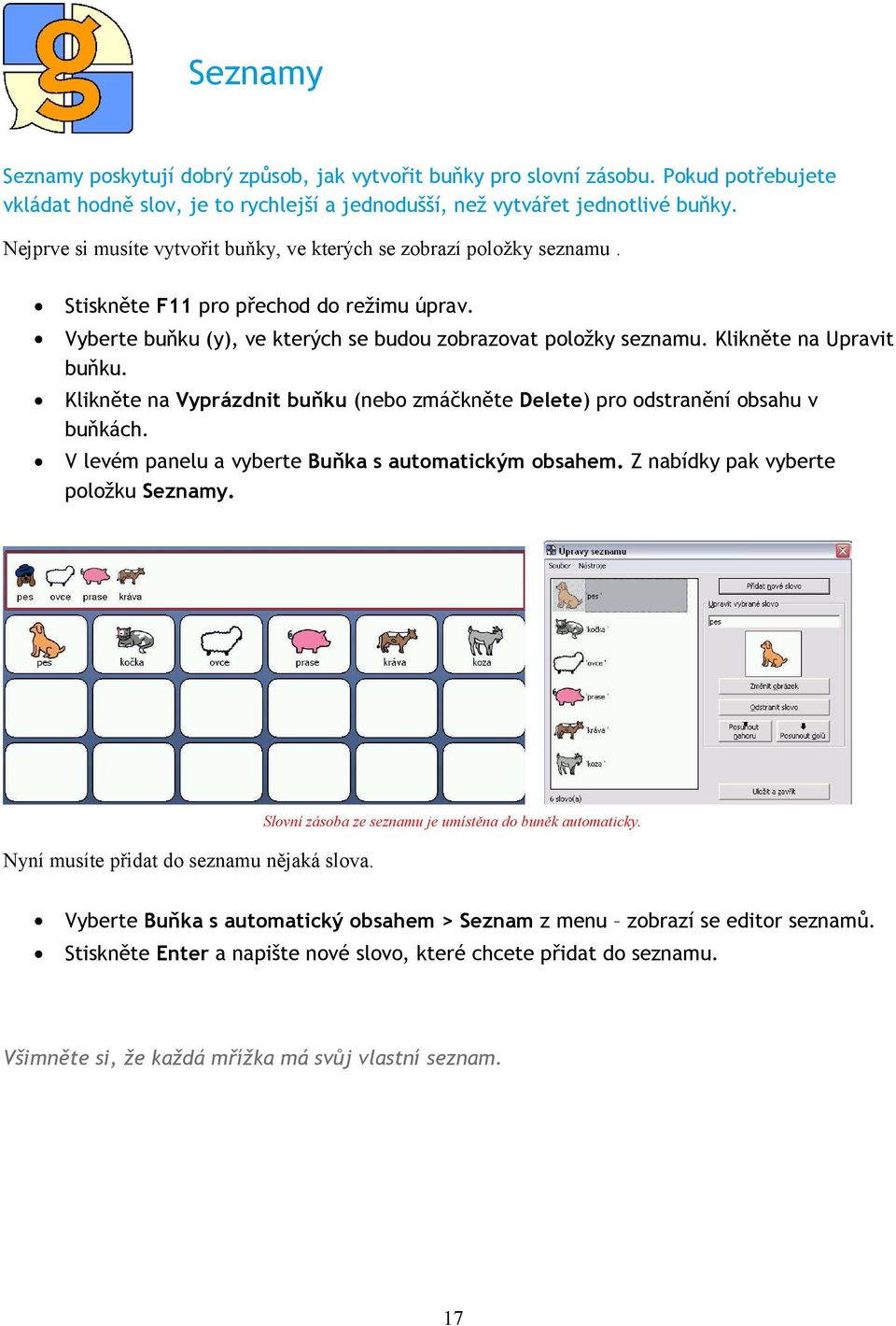 Klikněte na Upravit buňku. Klikněte na Vyprázdnit buňku (nebo zmáčkněte Delete) pro odstranění obsahu v buňkách. V levém panelu a vyberte Buňka s automatickým obsahem.