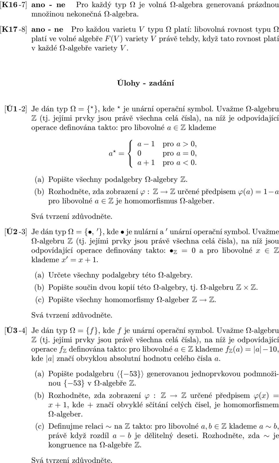 Úlohy - zadání [Ú1-2] Je dán typ Ω = { }, kde je unární operační symbol. Uvažme Ω-algebru Z (tj.