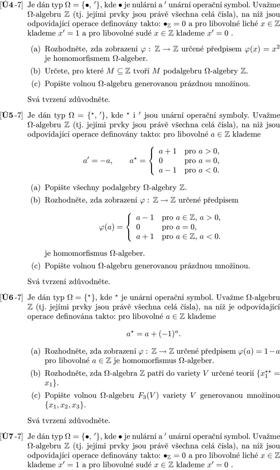 (c) Popište volnou Ω-algebru generovanou prázdnou množinou. [Ú5-7] Je dán typ Ω = {, }, kde i jsou unární operační symboly.