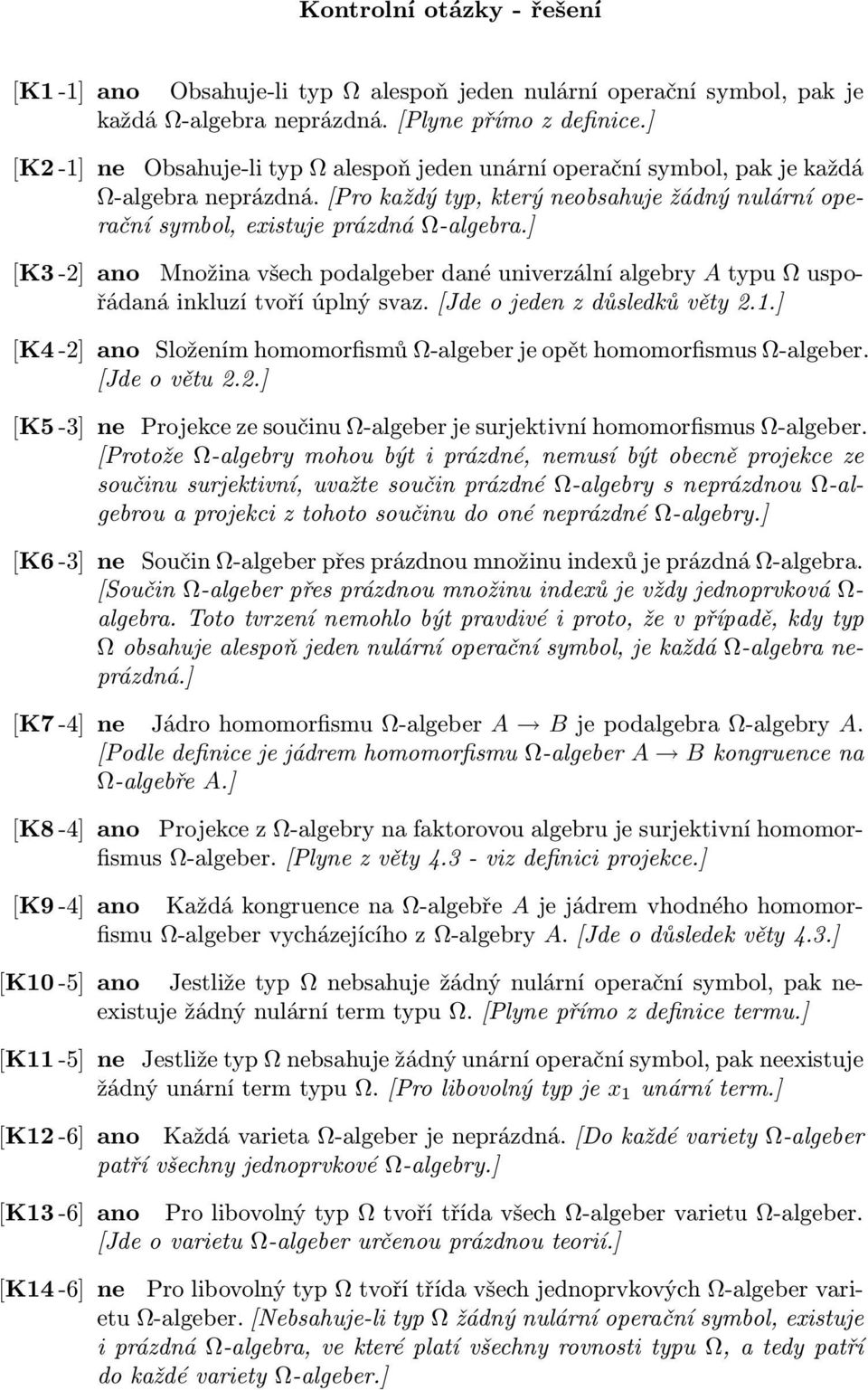 ] [K3-2] ano Množina všech podalgeber dané univerzální algebry A typu Ω uspořádaná inkluzí tvoří úplný svaz. [Jde o jeden z důsledků věty 2.1.