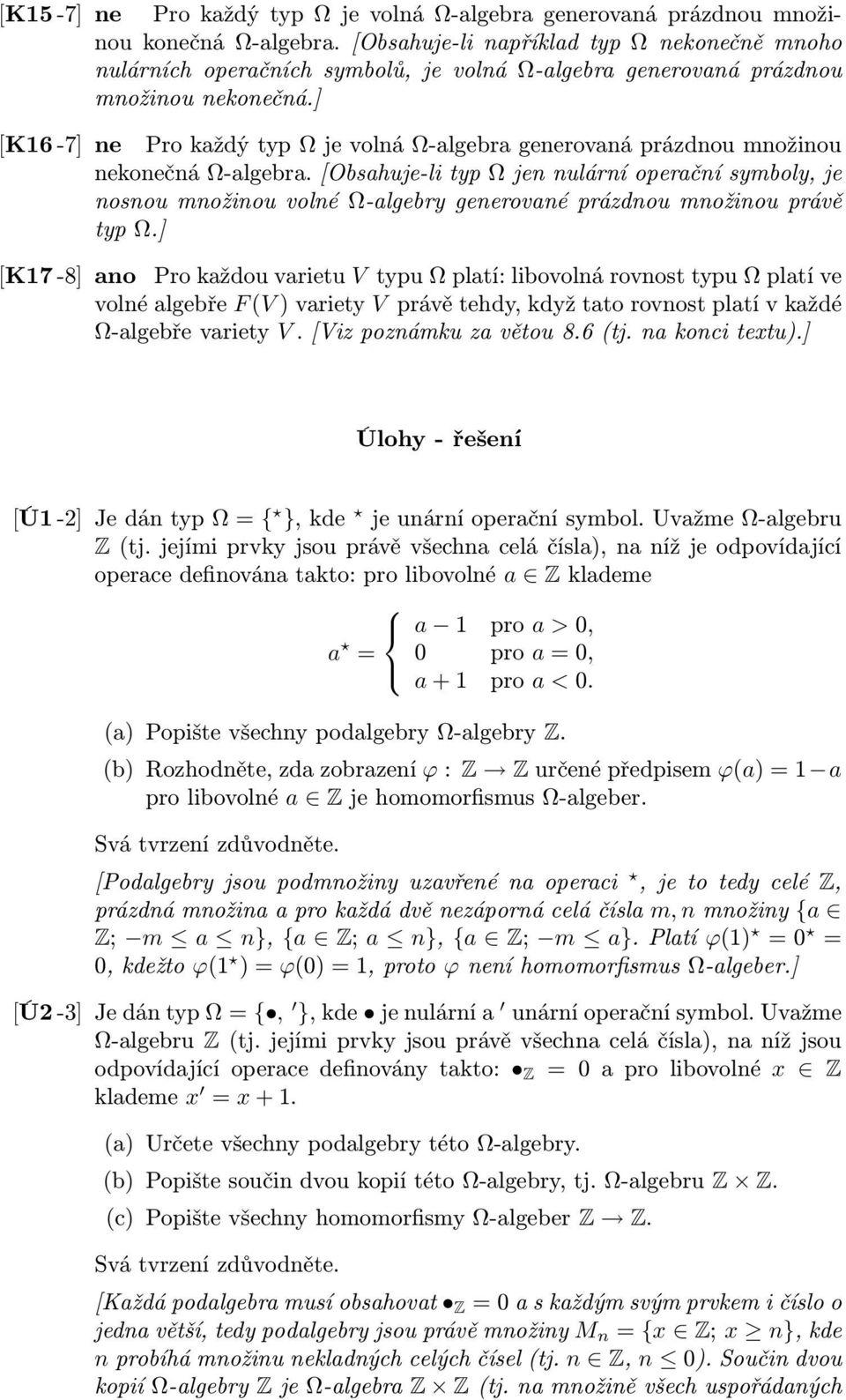 ] [K16-7] ne Pro každý typ Ω je volná Ω-algebra generovaná prázdnou množinou nekonečná Ω-algebra.