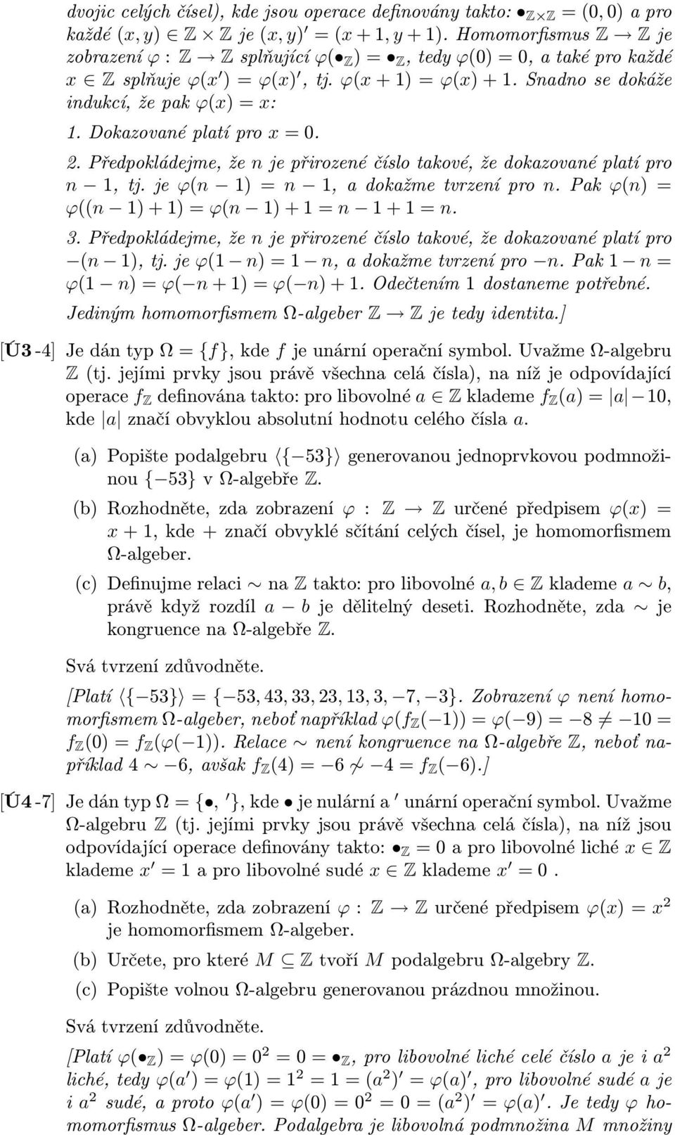 Dokazované platí pro x = 0. 2. Předpokládejme, že n je přirozené číslo takové, že dokazované platí pro n 1, tj. je ϕ(n 1) = n 1, a dokažme tvrzení pro n.