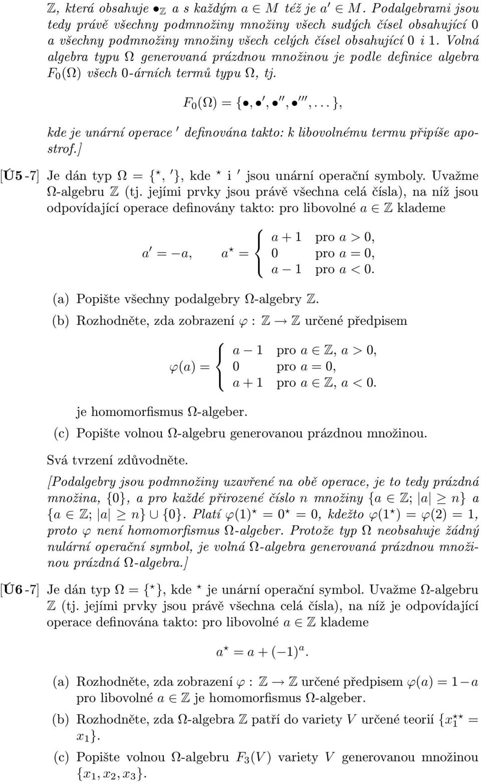 .. }, kde je unární operace definována takto: k libovolnému termu připíše apostrof.] [Ú5-7] Je dán typ Ω = {, }, kde i jsou unární operační symboly.