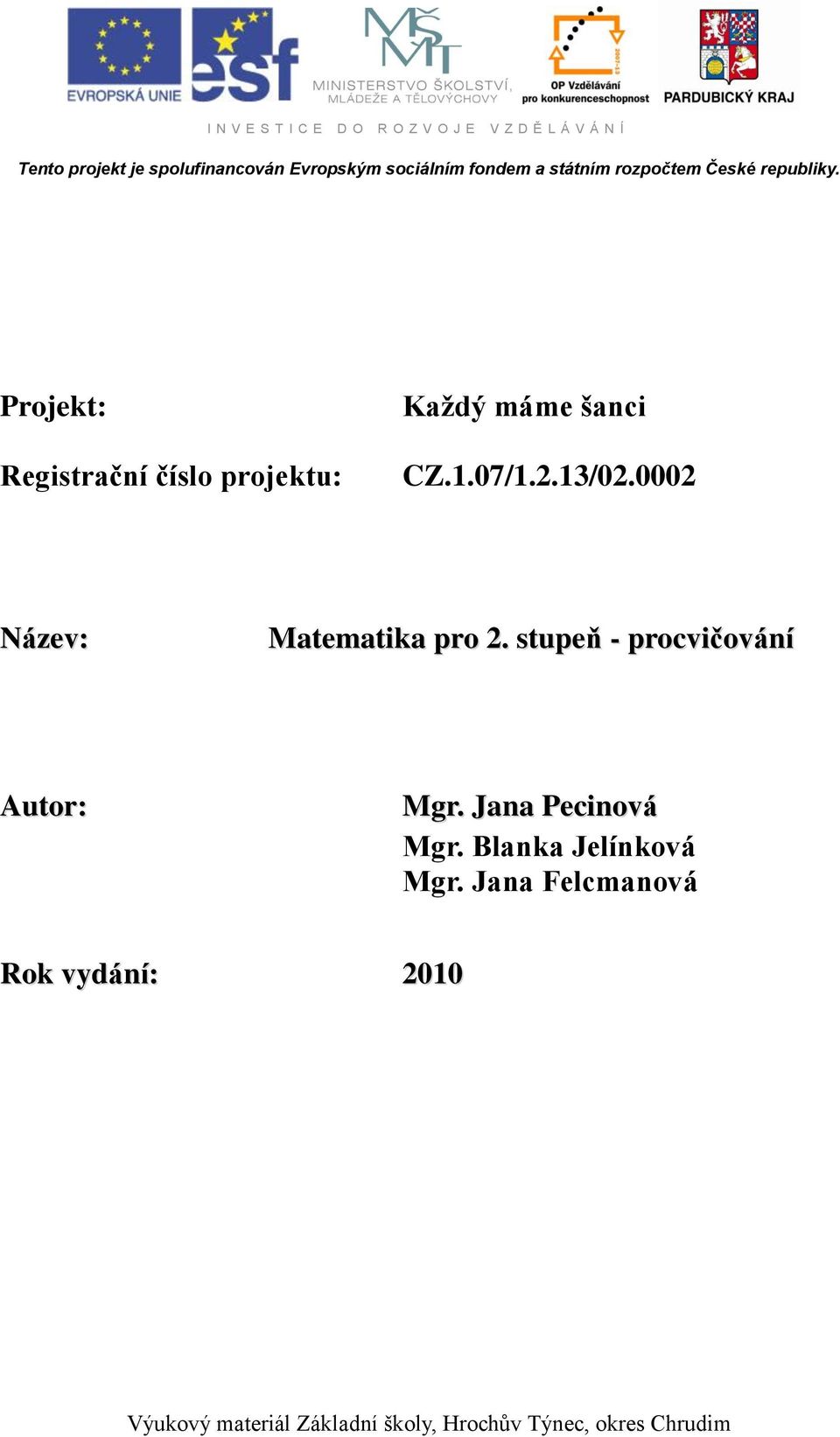 Projekt: Registrační číslo projektu: Každý máme šanci CZ.1.07/1.2.13/02.0002 Název: Matematika pro 2.