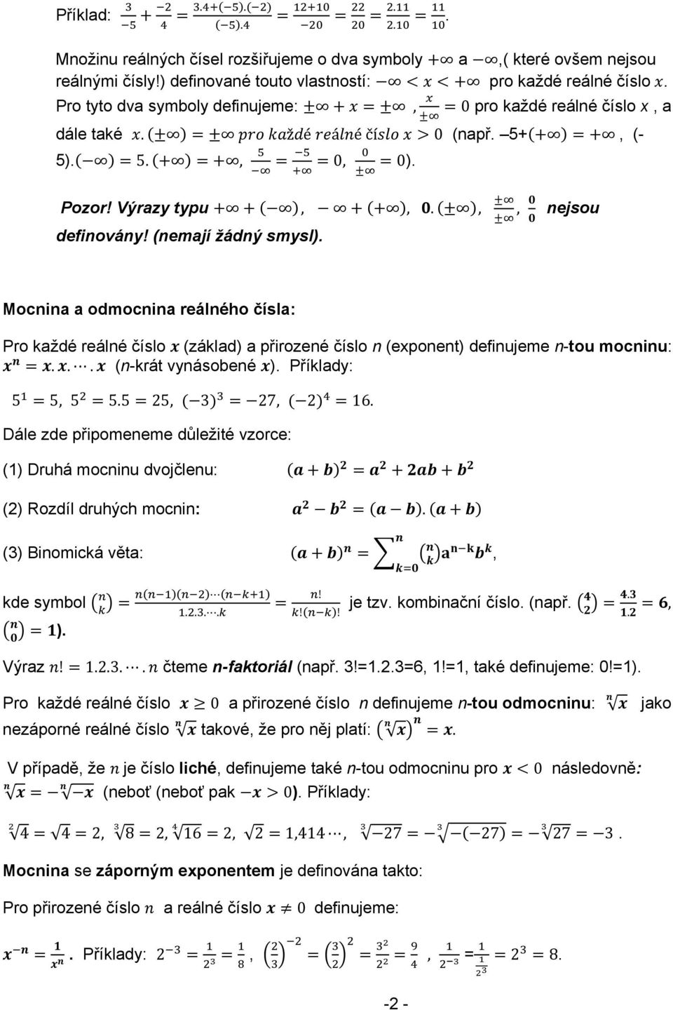 , nejsou Mocnina a odmocnina reálného čísla: Pro každé reálné číslo (základ) a přirozené číslo n (exponent) definujeme n-tou mocninu:... (n-krát vynásobené ). Příklady: 5 5, 5 5.5 25, 3 27, 2 16.
