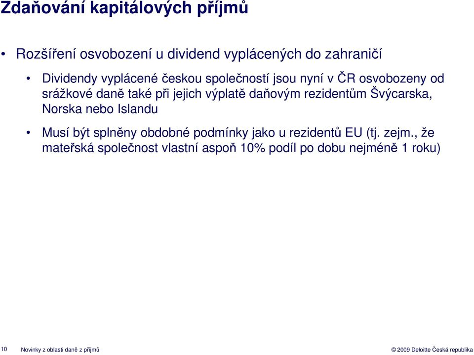 rezidentům Švýcarska, Norska nebo Islandu Musí být splněny obdobné podmínky jako u rezidentů EU (tj.