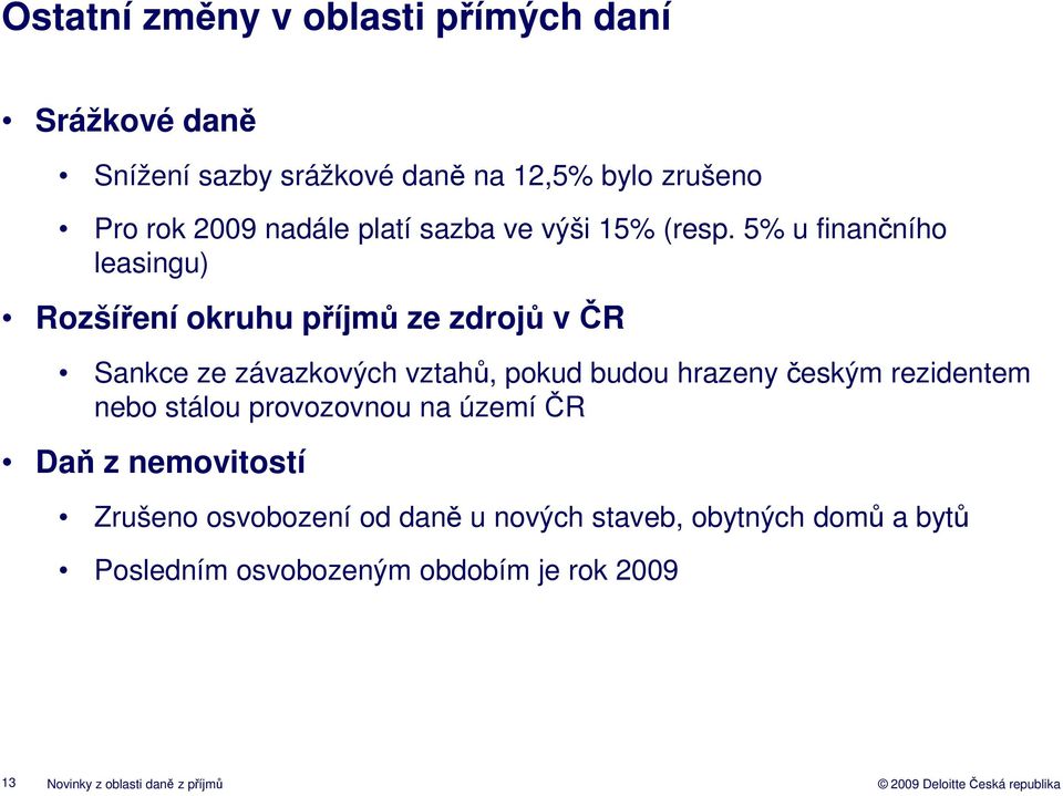 5% u finančního leasingu) Rozšíření okruhu příjmů ze zdrojů v ČR Sankce ze závazkových vztahů, pokud budou hrazeny