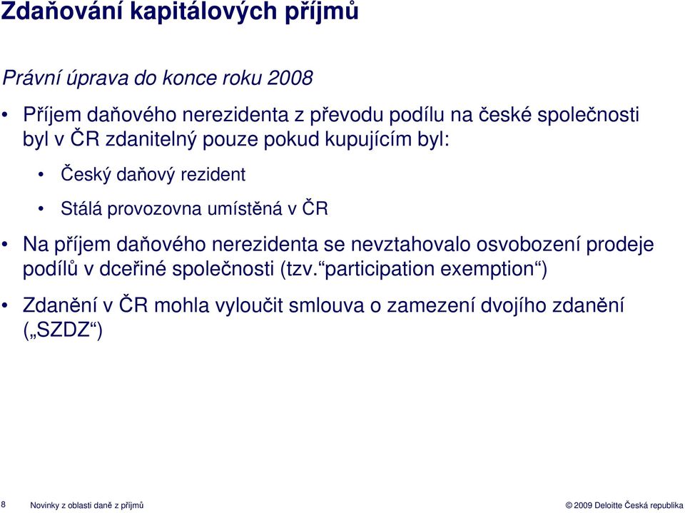 ČR Na příjem daňového nerezidenta se nevztahovalo osvobození prodeje podílů v dceřiné společnosti (tzv.