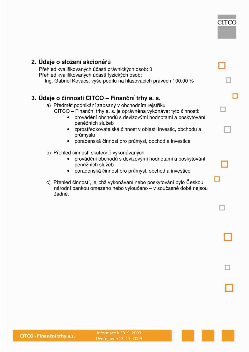 a) Předmět podnkání zapsaný v obchodním rejstříku CITCO Fnanční trhy a. s.