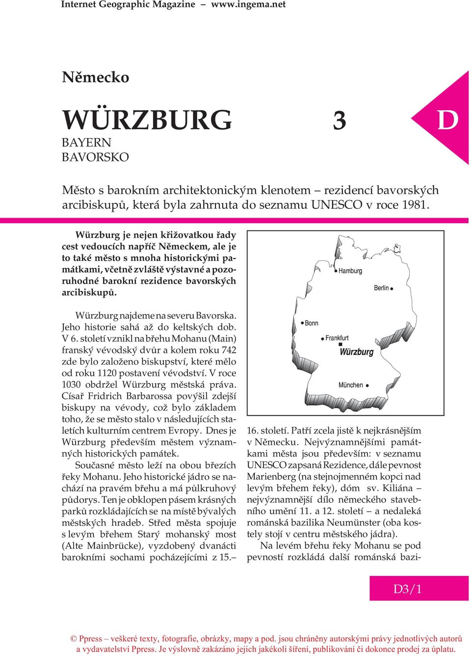 Würzburg najdeme na severu Bavorska. Jeho historie sahá až do keltských dob. V 6.