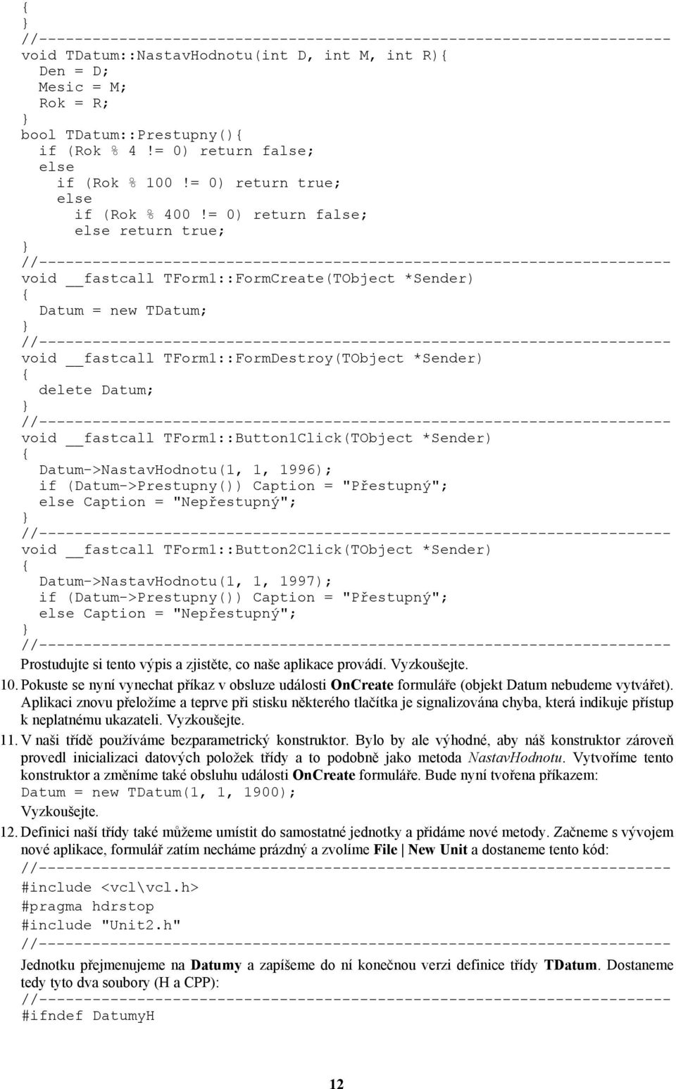= 0) return false; else return true; //----------------------------------------------------------------------- void fastcall TForm1::FormCreate(TObject *Sender) Datum = new TDatum;
