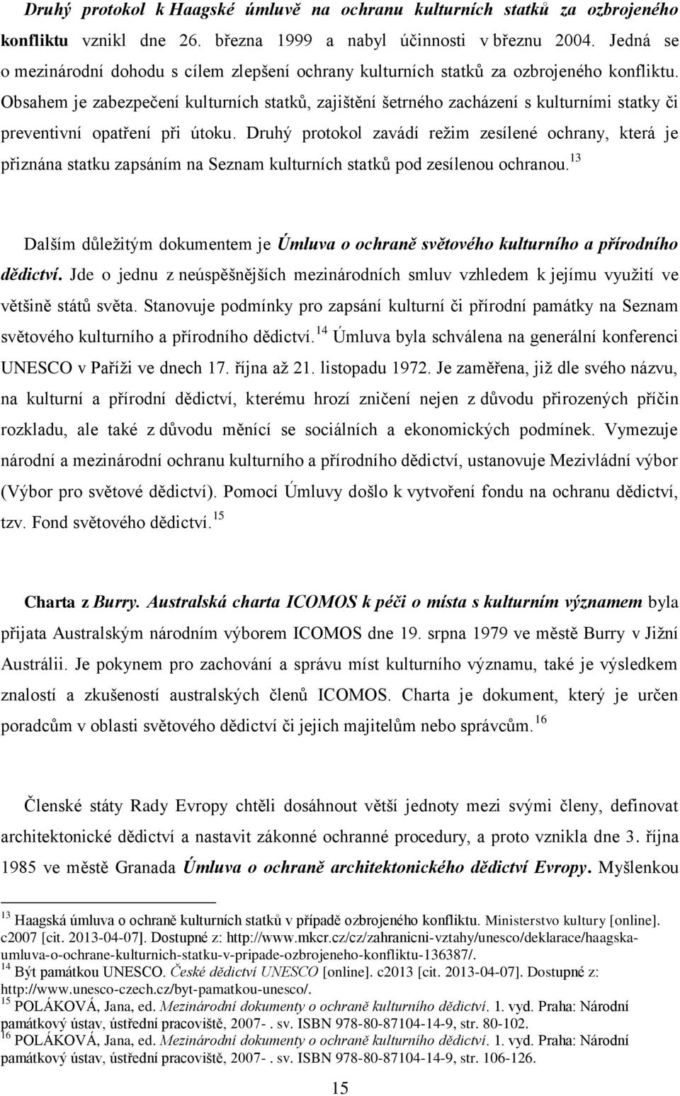 Obsahem je zabezpečení kulturních statků, zajištění šetrného zacházení s kulturními statky či preventivní opatření při útoku.