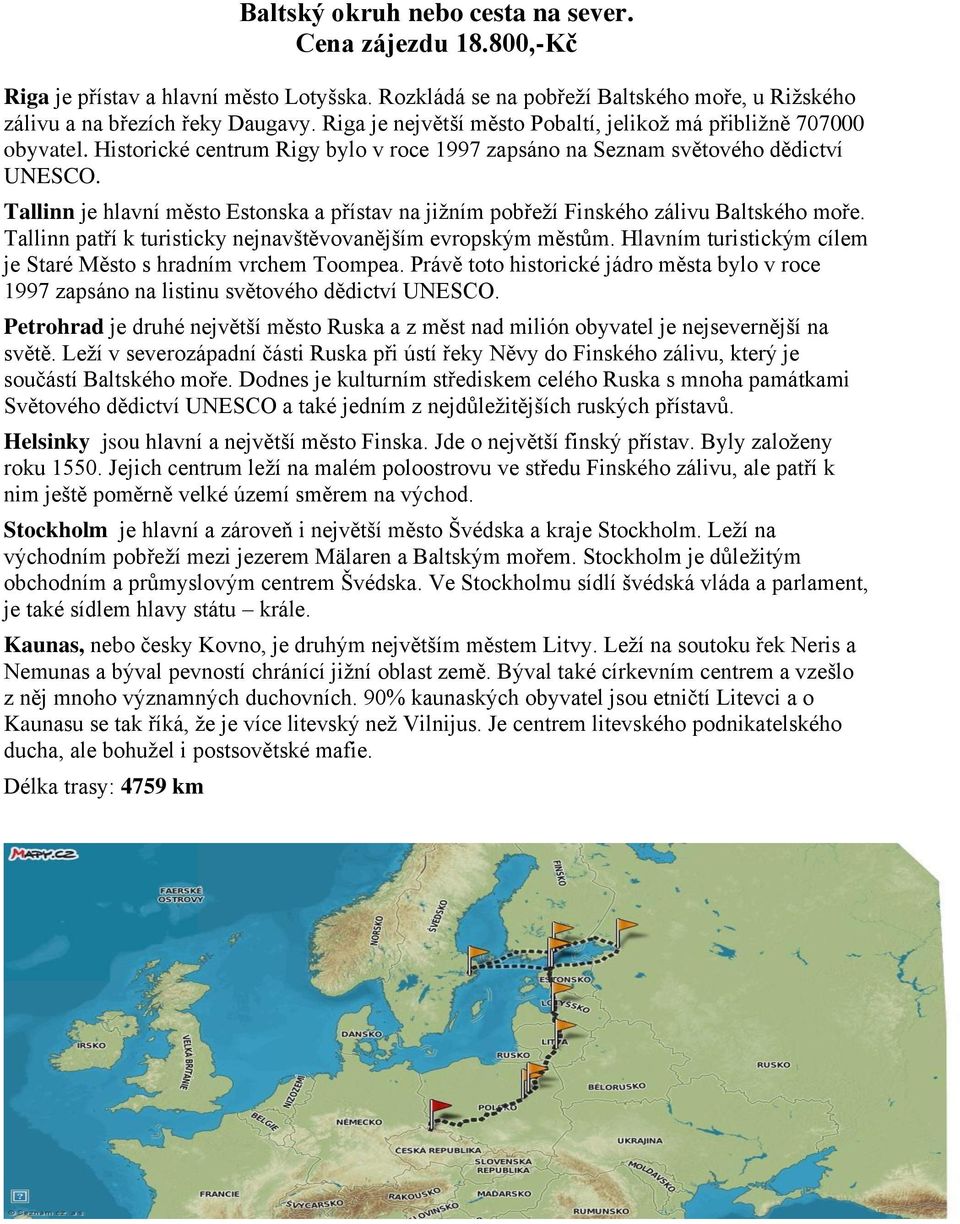 Tallinn je hlavní město Estonska a přístav na jižním pobřeží Finského zálivu Baltského moře. Tallinn patří k turisticky nejnavštěvovanějším evropským městům.