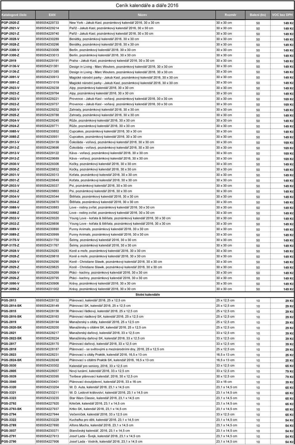 149 Kč PGP-3028-Z 8595054230296 Benátky, poznámkový kalendář 2016, 30 x 30 cm 30 x 30 cm 50 149 Kč PGP-3300-V 8595054233006 Berlín, poznámkový kalendář 2016, 30 x 30 cm 30 x 30 cm 50 149 Kč