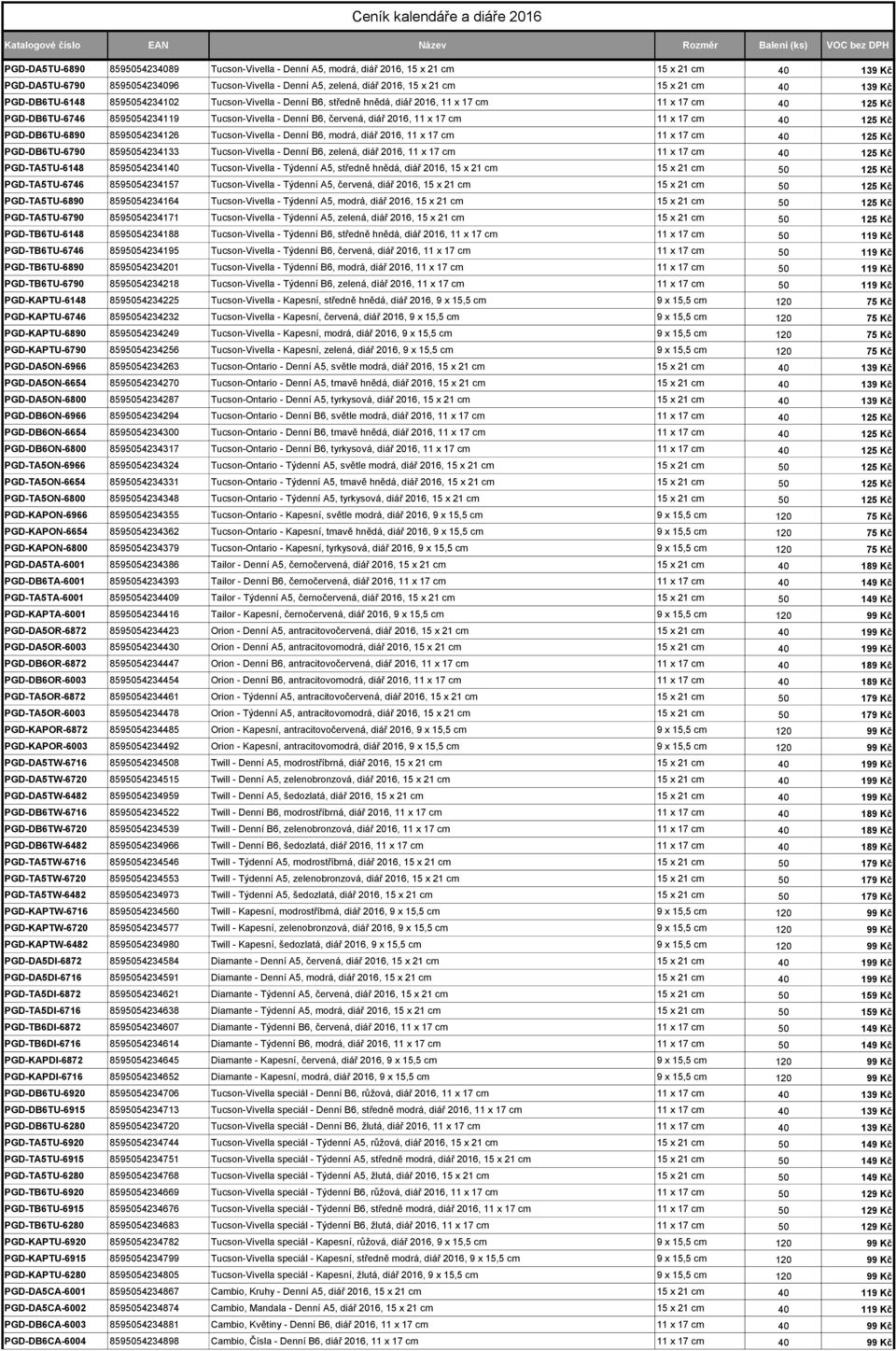 2016, 11 x 17 cm 11 x 17 cm 40 125 Kč PGD-DB6TU-6890 8595054234126 Tucson-Vivella - Denní B6, modrá, diář 2016, 11 x 17 cm 11 x 17 cm 40 125 Kč PGD-DB6TU-6790 8595054234133 Tucson-Vivella - Denní B6,